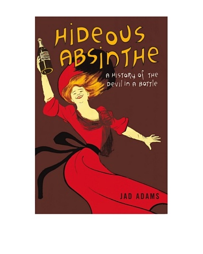 Hideous Absinthe: A History of the Devil in a Bottle